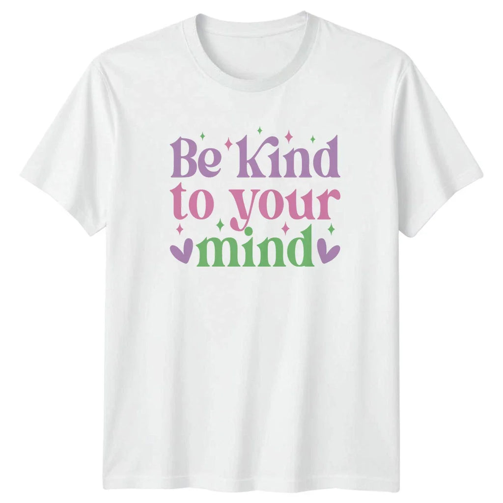 Be Kind To Your Mind T-Shirt Aesthetic Positive Affirmation Mental Health Unisex T-shirt, Sweatshirt, Hoodie, Long Sleeve Tee - T-Shirt, Sweatshirt, Hoodie