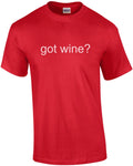 Got wine? T-Shirt Unisex T-shirt, Sweatshirt, Hoodie, Long Sleeve Tee - T-Shirt, Sweatshirt, Hoodie