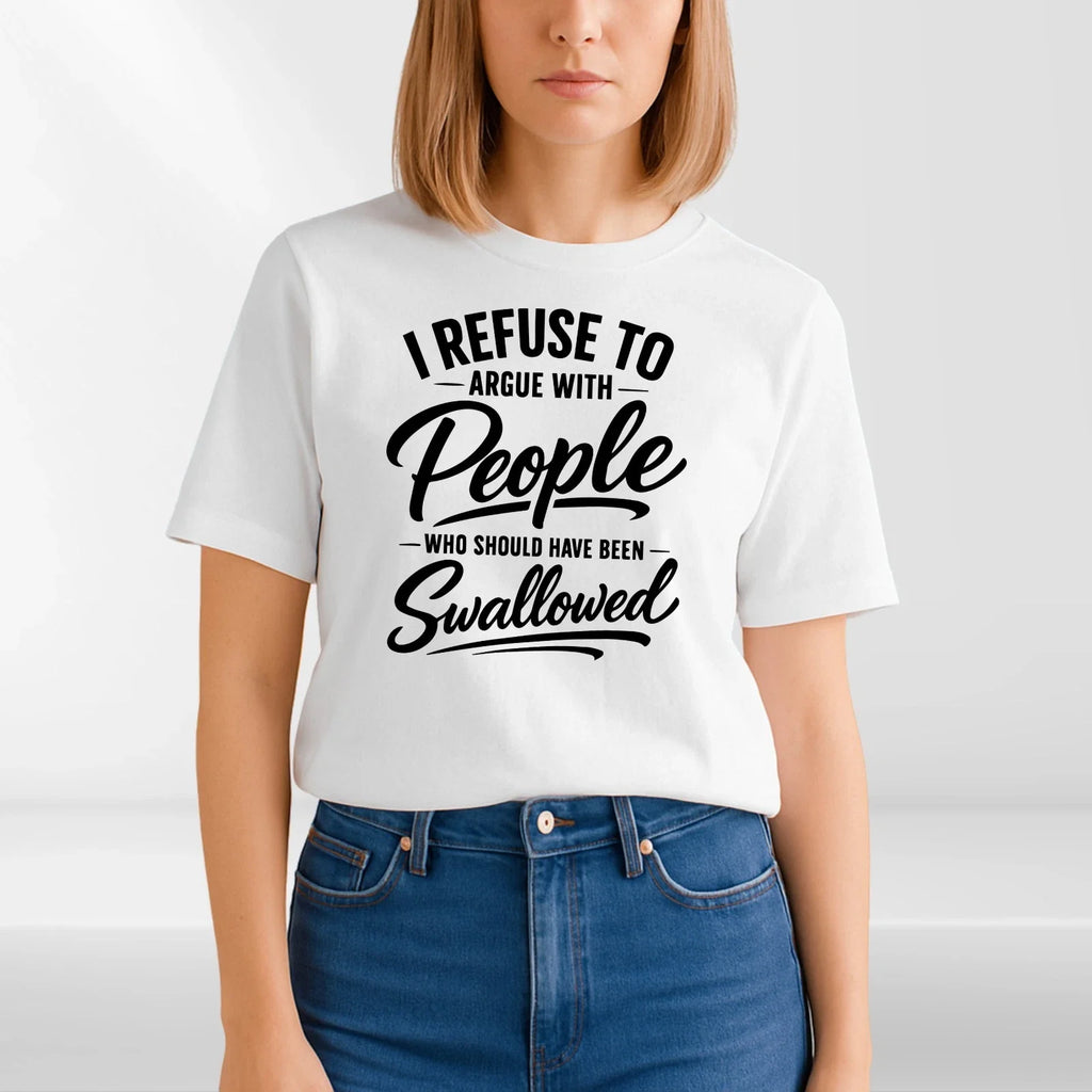 I Refuse To Argue Funny T-Shirt - Sarcastic Offensive Meme Unisex Gift Tee Top Unisex T-shirt, Sweatshirt, Hoodie, Long Sleeve Tee - T-Shirt, Sweatshirt, Hoodie