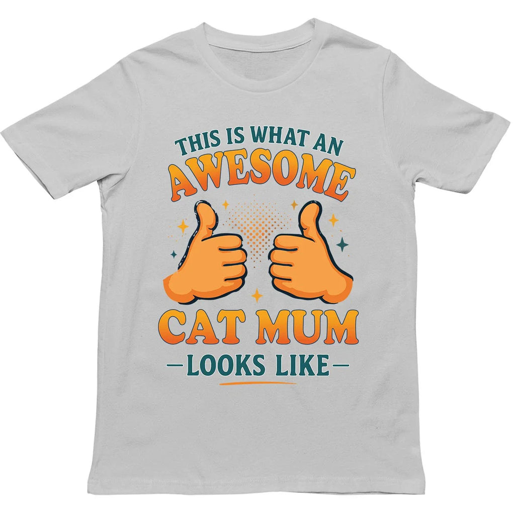 This is What an Awesome Cat Mum Looks Like T Shirt - Gift for Men, Women, kids Unisex T-shirt, Sweatshirt, Hoodie, Long Sleeve Tee - T-Shirt, Sweatshirt, Hoodie