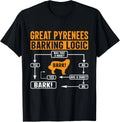 Great Pyrenees Barking Logic Funny Dog Lover Saying Gift Unisex T-Shirt Unisex T-shirt, Sweatshirt, Hoodie, Long Sleeve Tee - T-Shirt, Sweatshirt, Hoodie