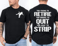 Too Young to Retire Too Broke to Quit Too Ugly to Strip Front & Back T-Shirt Unisex T-shirt, Sweatshirt, Hoodie, Long Sleeve Tee - T-Shirt, Sweatshirt, Hoodie