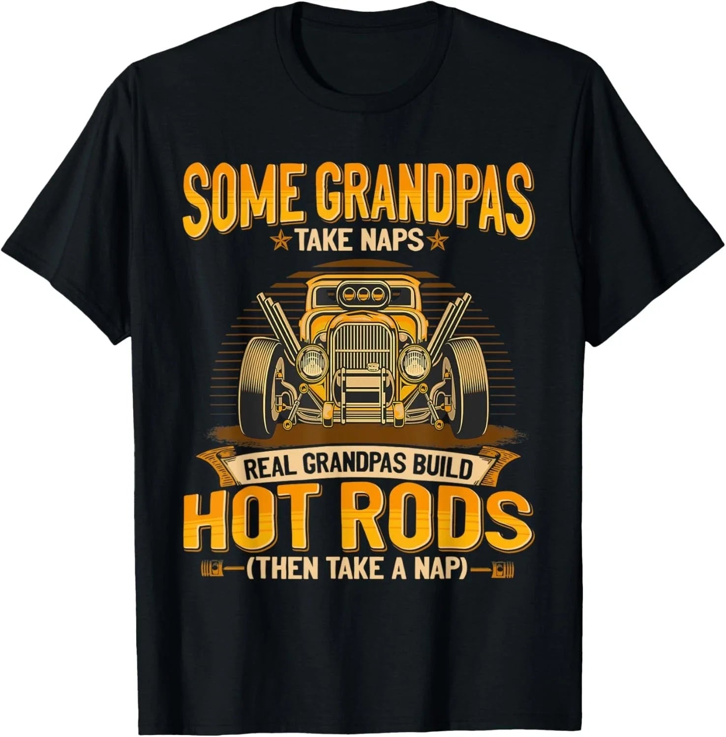 Some Grandpas Take Naps Real Grandpas Build Hot Rods Gift Unisex T-Shirt Unisex T-shirt, Sweatshirt, Hoodie, Long Sleeve Tee - T-Shirt, Sweatshirt, Hoodie