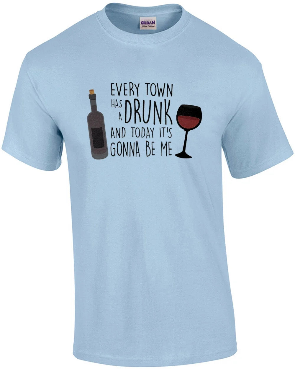 Every Town Has a Drunk And Today It's Gonna Be Me - Wine Drinking T-Shirt Unisex T-shirt, Sweatshirt, Hoodie, Long Sleeve Tee - T-Shirt, Sweatshirt, Hoodie