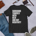 Surround Yourself with Beer and Not Negativity Funny Beer t-shirt Unisex T-shirt, Sweatshirt, Hoodie, Long Sleeve Tee - T-Shirt, Sweatshirt, Hoodie