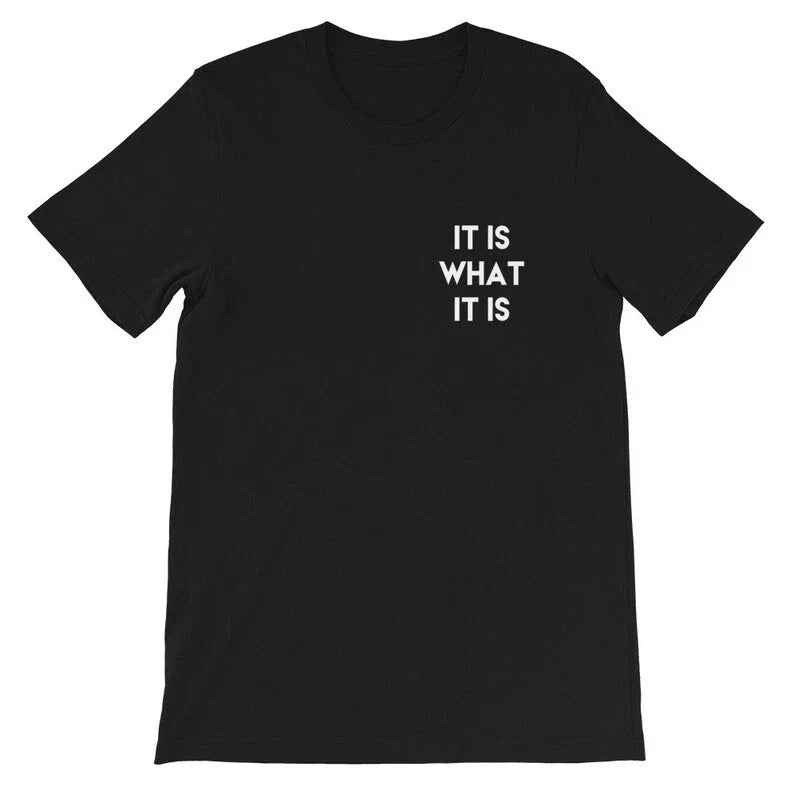 It Is What It Is T-Shirt  Minimalist Positive Unisex Tee S-5XL Unisex T-shirt, Sweatshirt, Hoodie, Long Sleeve Tee - T-Shirt, Sweatshirt, Hoodie