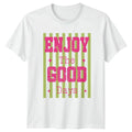 Enjoy The Good Days Womens T-Shirt Summer Aesthetic Positivity Gift For Her Unisex T-shirt, Sweatshirt, Hoodie, Long Sleeve Tee - T-Shirt, Sweatshirt, Hoodie