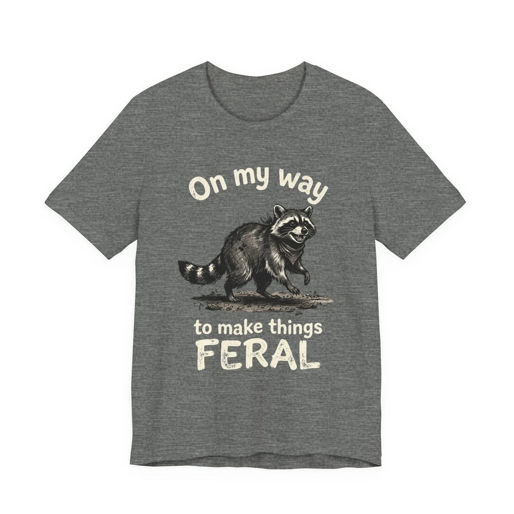 Raccoon 'On My Way to Make Things Feral' Tee | Funny Animal Tee Unisex T-shirt, Sweatshirt, Hoodie, Long Sleeve Tee - T-Shirt, Sweatshirt, Hoodie