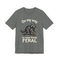 Raccoon 'On My Way to Make Things Feral' Tee | Funny Animal Tee Unisex T-shirt, Sweatshirt, Hoodie, Long Sleeve Tee - T-Shirt, Sweatshirt, Hoodie