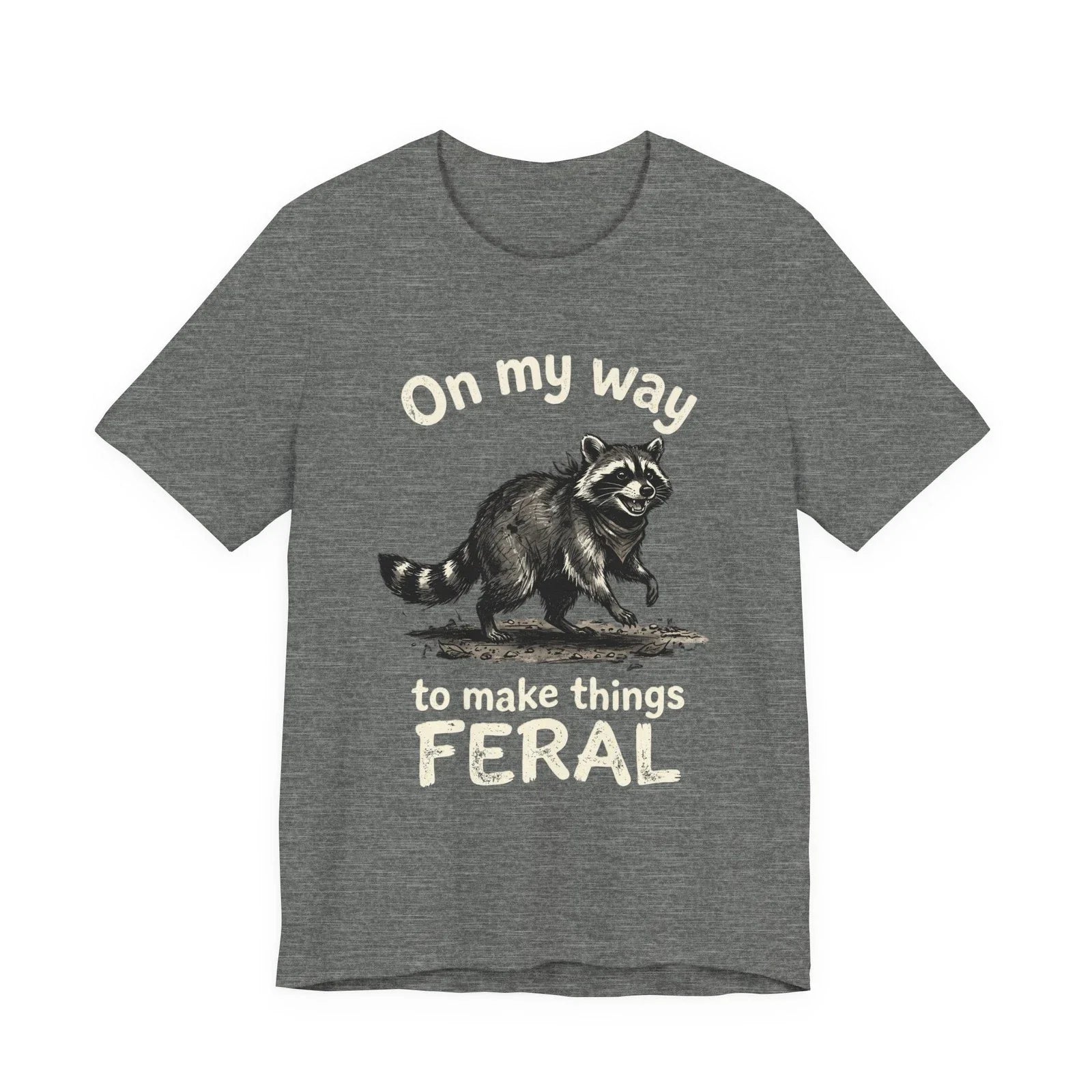 Raccoon 'On My Way to Make Things Feral' Tee | Funny Animal Tee Unisex T-shirt, Sweatshirt, Hoodie, Long Sleeve Tee - T-Shirt, Sweatshirt, Hoodie