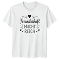 Freundschaft Macht Reich T-Shirt German Sayings Friendship Gift For Him And Her Unisex T-shirt, Sweatshirt, Hoodie, Long Sleeve Tee - T-Shirt, Sweatshirt, Hoodie