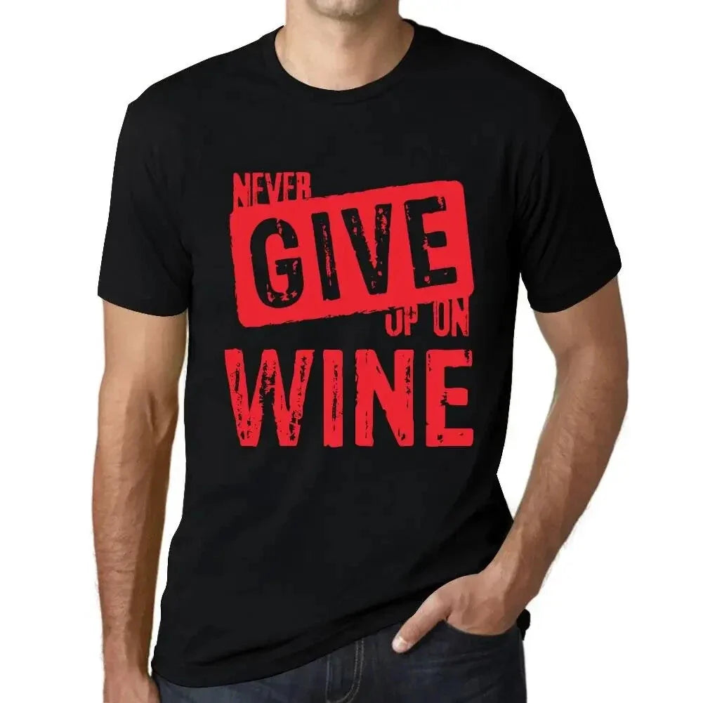 Men's Graphic T-Shirt Never Give Up On Wine Eco-Friendly Limited Edition Unisex T-shirt, Sweatshirt, Hoodie, Long Sleeve Tee - T-Shirt, Sweatshirt, Hoodie