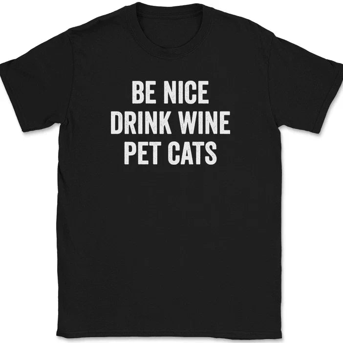 Be Nice Drink Wine Pet Cats T-Shirt Funny Kitten Feline Lover Drinking Tee Unisex T-shirt, Sweatshirt, Hoodie, Long Sleeve Tee - T-Shirt, Sweatshirt, Hoodie