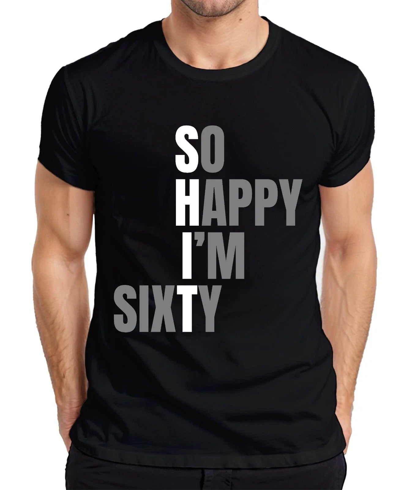 60th Birthday Sixty So Happy I'm Sixty Funny Gift Idea Mens T-Shirt Unisex T-shirt, Sweatshirt, Hoodie, Long Sleeve Tee - T-Shirt, Sweatshirt, Hoodie