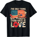 Only Thing More Powerful Hate Love Design Unisex T-Shirt Unisex T-shirt, Sweatshirt, Hoodie, Long Sleeve Tee - T-Shirt, Sweatshirt, Hoodie