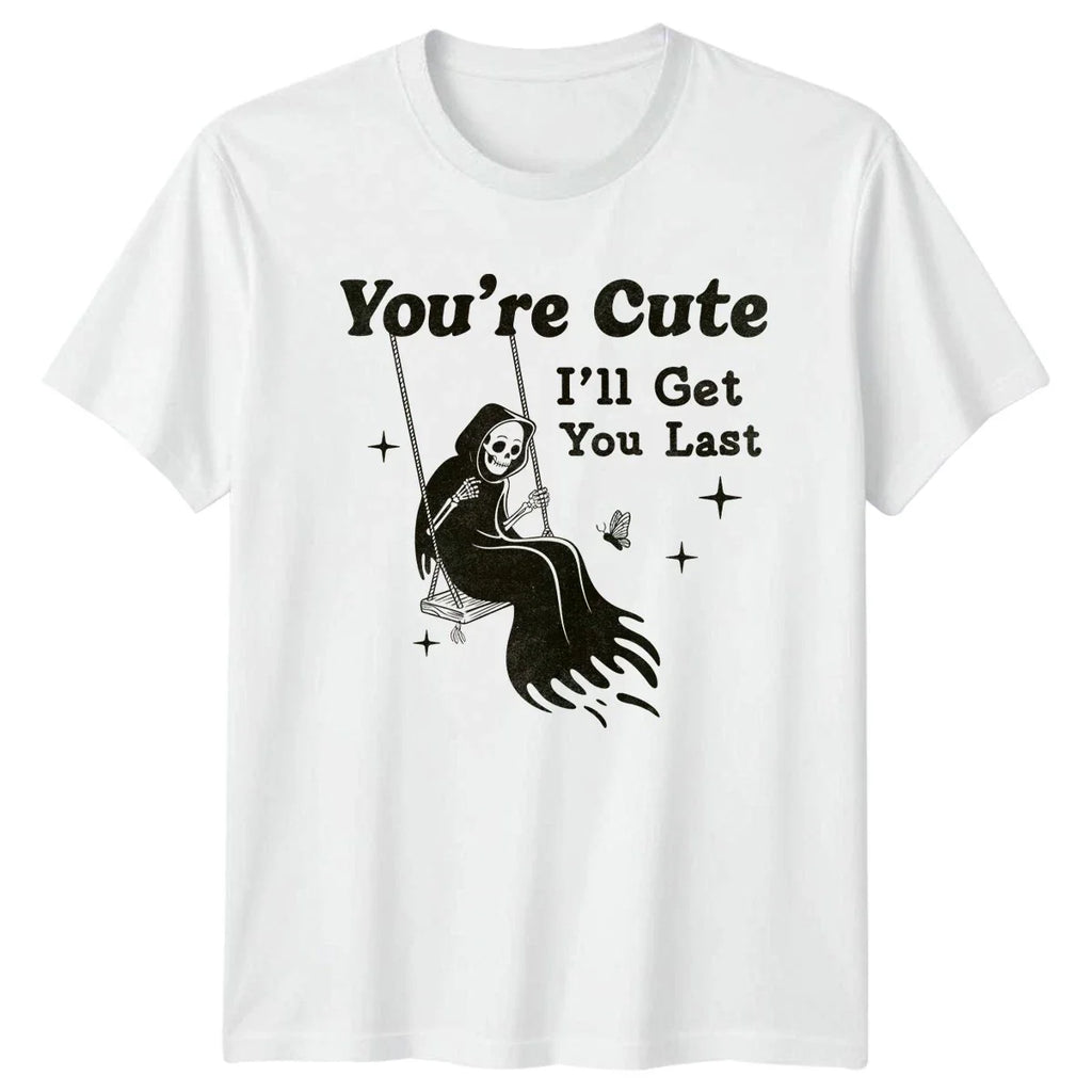Youre Cute Ill Get You T-Shirt Grim Reaper Halloween Gift For Him And Her Unisex T-shirt, Sweatshirt, Hoodie, Long Sleeve Tee - T-Shirt, Sweatshirt, Hoodie