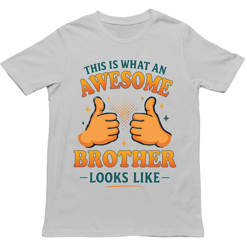 This is What an Awesome Brother Looks Like T Shirt - Gift for Men, Women, kids Unisex T-shirt, Sweatshirt, Hoodie, Long Sleeve Tee - T-Shirt, Sweatshirt, Hoodie