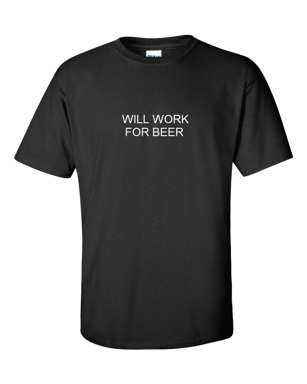 WILL WORK FOR BEER T-SHIRT FUNNY College Humor Party Black Cotton TEE SHIRT Unisex T-shirt, Sweatshirt, Hoodie, Long Sleeve Tee - T-Shirt, Sweatshirt, Hoodie