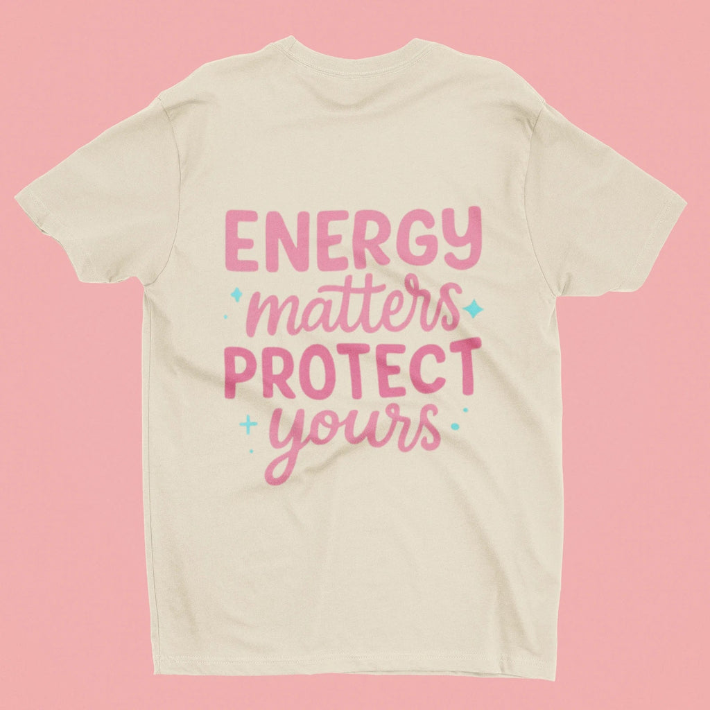 Energy Matters Protect Yours Women's T-Shirt | Positive Quote Tee Unisex T-shirt, Sweatshirt, Hoodie, Long Sleeve Tee - T-Shirt, Sweatshirt, Hoodie