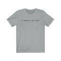 I used to be cool tee, funny tee shirt Unisex T-shirt, Sweatshirt, Hoodie, Long Sleeve Tee - T-Shirt, Sweatshirt, Hoodie