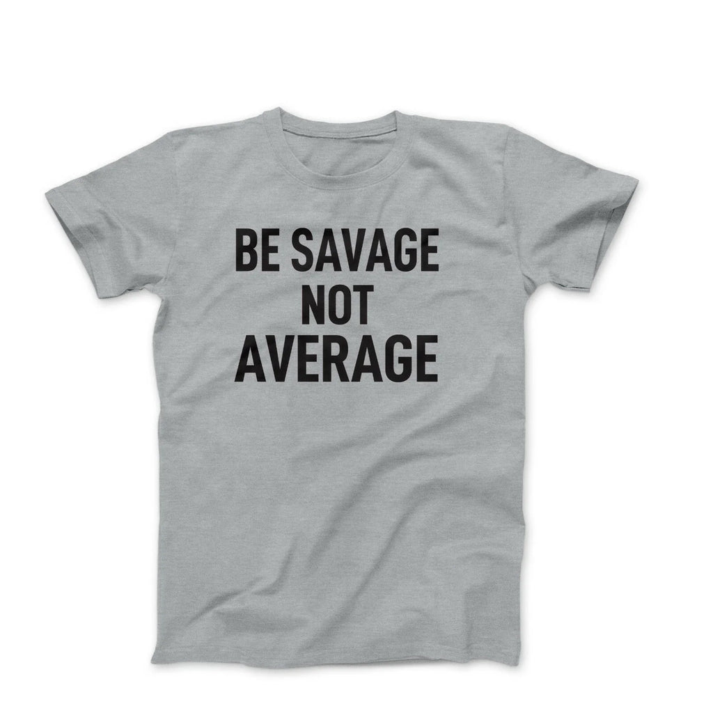 Be Savage Not Aervage tshirt Workout Bodybuilding Fitness Motivation Gym T Shirt Unisex T-shirt, Sweatshirt, Hoodie, Long Sleeve Tee - T-Shirt, Sweatshirt, Hoodie