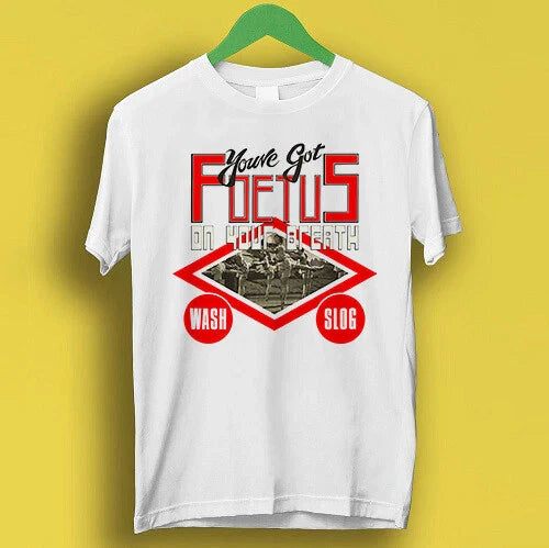 You've Got Foetus On Your Breath Wash Slog Cool Gift Tee T Shirt P3099 Unisex T-shirt, Sweatshirt, Hoodie, Long Sleeve Tee - T-Shirt, Sweatshirt, Hoodie