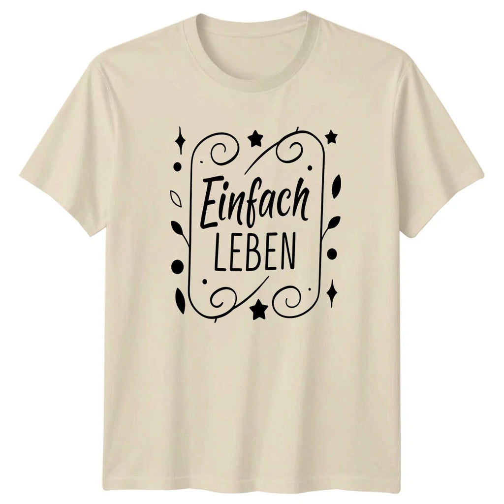 Einfach Leben T-Shirt Lifestyle Positivity German Quotes Gift For Him And Her Unisex T-shirt, Sweatshirt, Hoodie, Long Sleeve Tee - T-Shirt, Sweatshirt, Hoodie