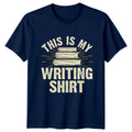 This Is My Writing Shirt T-Shirt Author Novelist Book Gift For Him And Her Unisex T-shirt, Sweatshirt, Hoodie, Long Sleeve Tee - T-Shirt, Sweatshirt, Hoodie