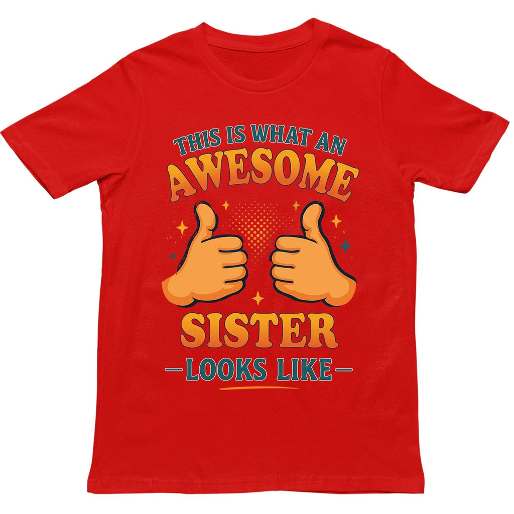 This is What an Awesome Sister Looks Like T Shirt - Gift for Men, Women, kids Unisex T-shirt, Sweatshirt, Hoodie, Long Sleeve Tee - T-Shirt, Sweatshirt, Hoodie