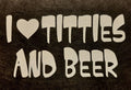I LOVE TITTIES AND BEER SHIRT (FRONT PRINT ONLY) SAYING Unisex T-shirt, Sweatshirt, Hoodie, Long Sleeve Tee - T-Shirt, Sweatshirt, Hoodie