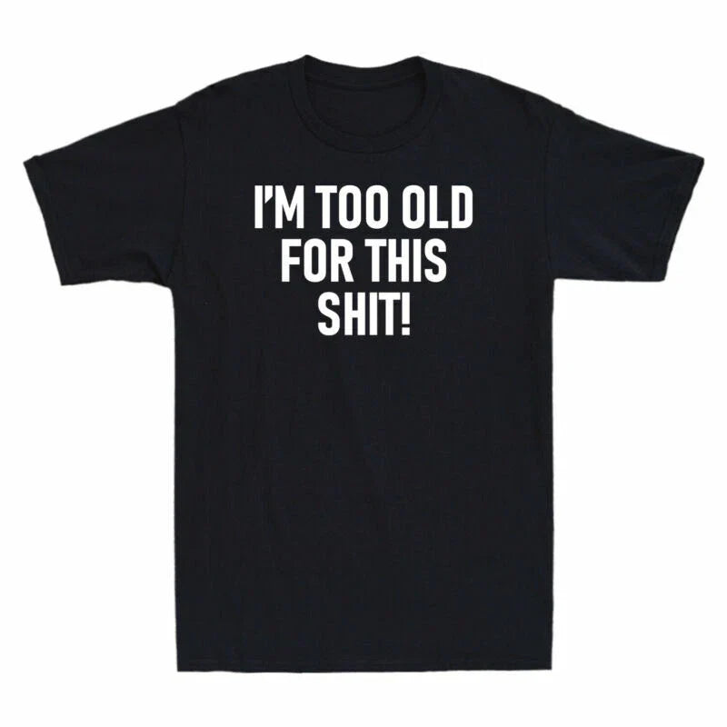 Funny Sh*t! T-Shirt For This Men's Old Cotton Joke Printed Gift Shirt I'm Too Unisex T-shirt, Sweatshirt, Hoodie, Long Sleeve Tee - T-Shirt, Sweatshirt, Hoodie