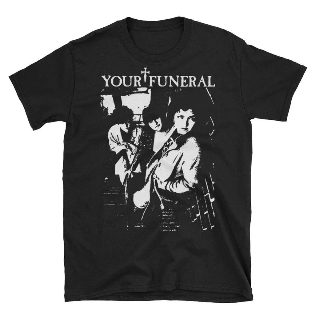 Your Funeral T-Shirt, Christian Death, 45 Grave, Bauhaus, Sisters , Unisex tee Unisex T-shirt, Sweatshirt, Hoodie, Long Sleeve Tee - T-Shirt, Sweatshirt, Hoodie