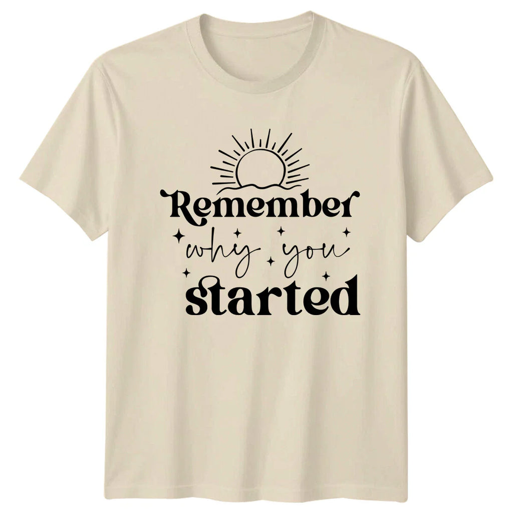 Remember Why You Started Sun T-Shirt Quote Slogan Trendy Tee Unisex T-shirt, Sweatshirt, Hoodie, Long Sleeve Tee - T-Shirt, Sweatshirt, Hoodie
