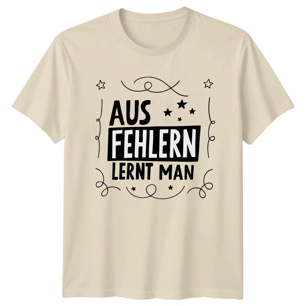 Aus Fehlern Lernt Man T-Shirt Motivational Life Quote Birthday Gift Him Her Unisex T-shirt, Sweatshirt, Hoodie, Long Sleeve Tee - T-Shirt, Sweatshirt, Hoodie