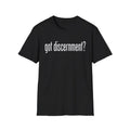got discernment? Funny spiritual gift T-Shirt | Text Graphic, Minimal Typography Unisex T-shirt, Sweatshirt, Hoodie, Long Sleeve Tee - T-Shirt, Sweatshirt, Hoodie