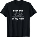 Be In Awe Of My Tism Minimal Autism Phrase Unisex T-Shirt Unisex T-shirt, Sweatshirt, Hoodie, Long Sleeve Tee - T-Shirt, Sweatshirt, Hoodie
