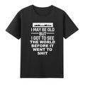 I May Be Old But I Got To See The World Before It Went To Sh!t T-Shirt Unisex T-shirt, Sweatshirt, Hoodie, Long Sleeve Tee - T-Shirt, Sweatshirt, Hoodie