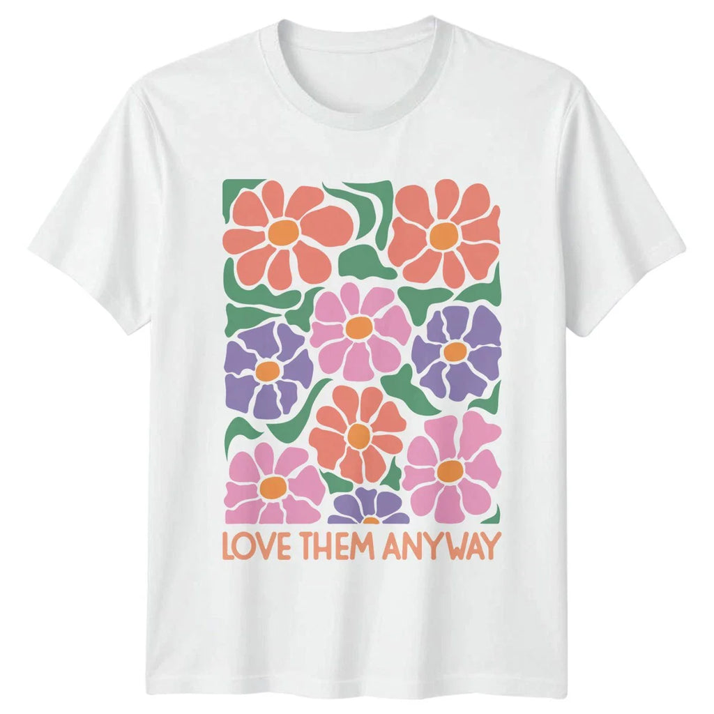 Love Them Anyway Womens T-Shirt Retro Aesthetic Floral Birthday Gift For Her Unisex T-shirt, Sweatshirt, Hoodie, Long Sleeve Tee - T-Shirt, Sweatshirt, Hoodie
