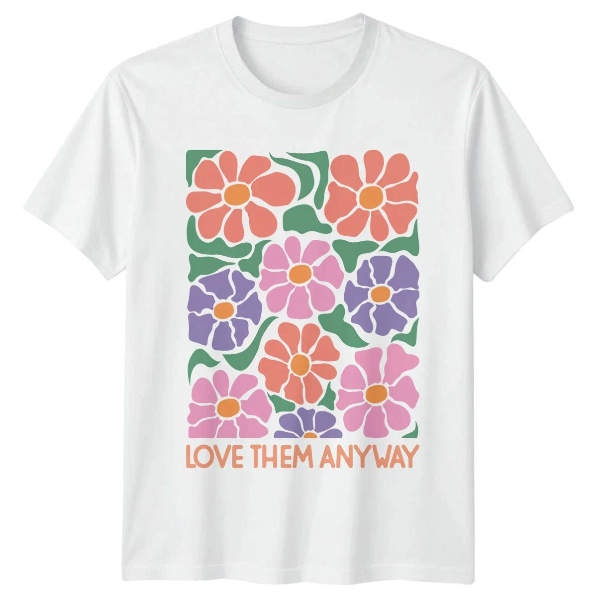 Love Them Anyway Womens T-Shirt Retro Aesthetic Floral Birthday Gift For Her Unisex T-shirt, Sweatshirt, Hoodie, Long Sleeve Tee - T-Shirt, Sweatshirt, Hoodie