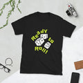 Ready to Roll Short-Sleeve Unisex T-Shirt Unisex T-shirt, Sweatshirt, Hoodie, Long Sleeve Tee - T-Shirt, Sweatshirt, Hoodie