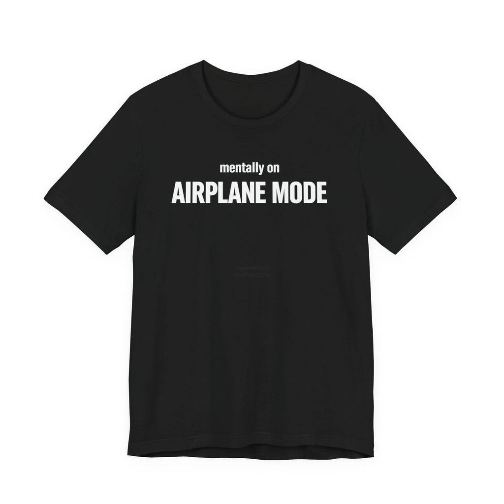 Mentally On Airplane Mode Shirt Funny Minimalist Graphic Tee Unisex T-shirt, Sweatshirt, Hoodie, Long Sleeve Tee - T-Shirt, Sweatshirt, Hoodie