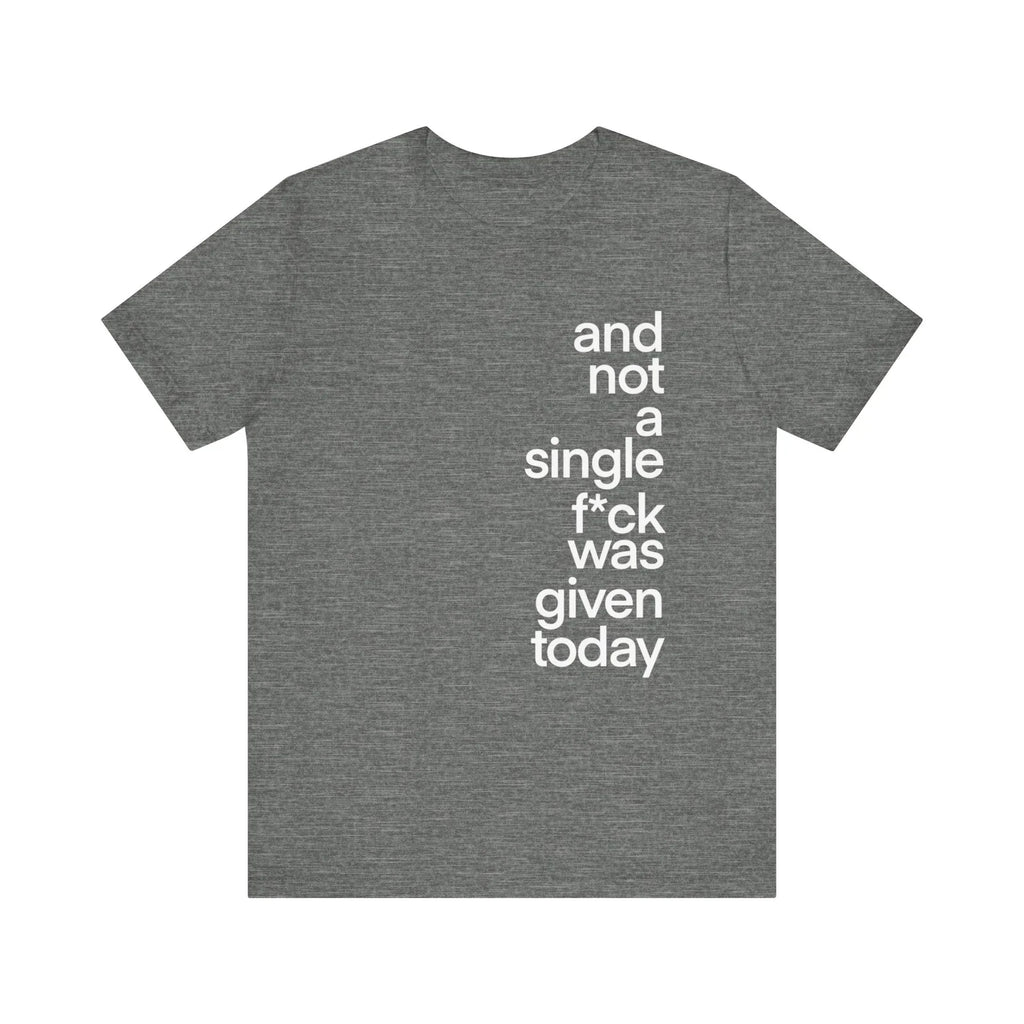 And not a single F was given today funny Unisex Jersey Short Sleeve Tee Unisex T-shirt, Sweatshirt, Hoodie, Long Sleeve Tee - T-Shirt, Sweatshirt, Hoodie