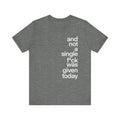 And not a single F was given today funny Unisex Jersey Short Sleeve Tee Unisex T-shirt, Sweatshirt, Hoodie, Long Sleeve Tee - T-Shirt, Sweatshirt, Hoodie