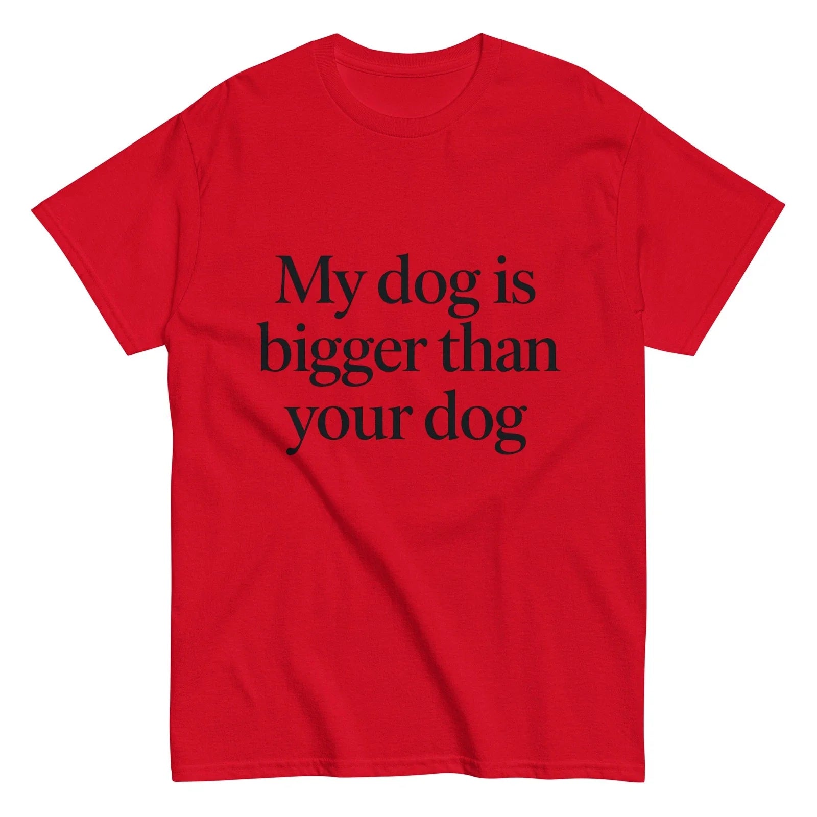 My Dog Is Bigger Than Your Dog T-Shirt, Great Dane Big Dog Gift Unisex T-shirt, Sweatshirt, Hoodie, Long Sleeve Tee - T-Shirt, Sweatshirt, Hoodie