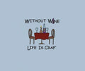 Life Is Crap WITHOUT WINE All Sizes Adult Tee by The Mountain Unisex T-shirt, Sweatshirt, Hoodie, Long Sleeve Tee - T-Shirt, Sweatshirt, Hoodie
