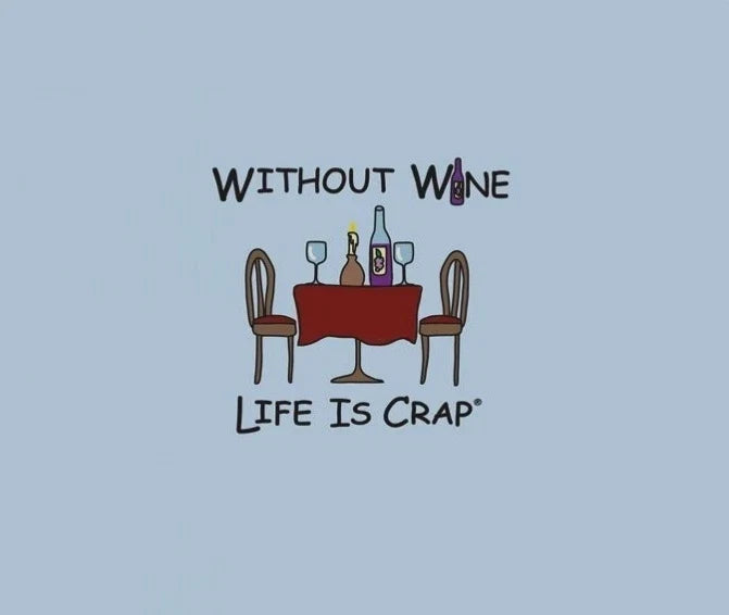 Life Is Crap WITHOUT WINE All Sizes Adult Tee by The Mountain Unisex T-shirt, Sweatshirt, Hoodie, Long Sleeve Tee - T-Shirt, Sweatshirt, Hoodie