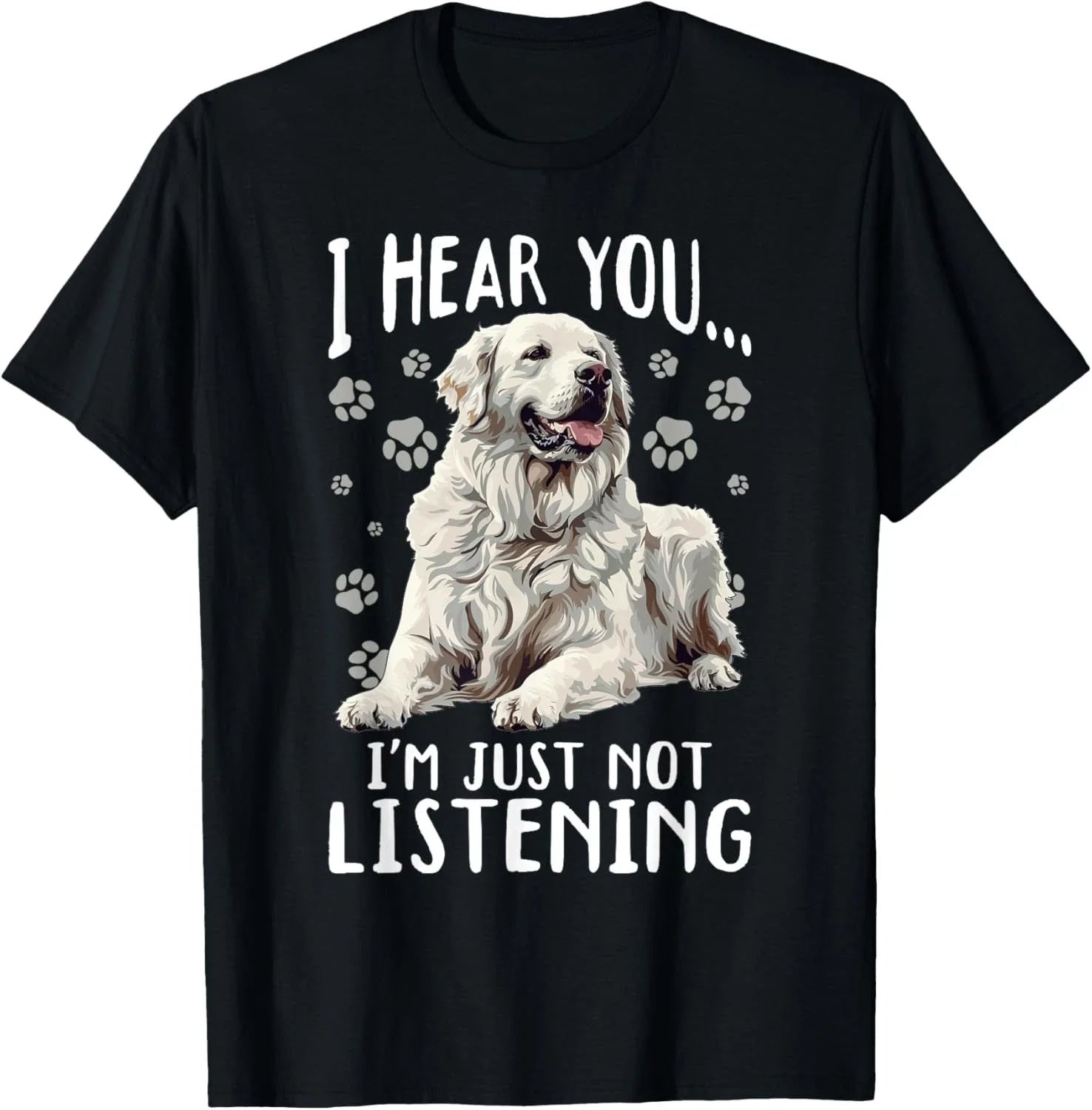 Great Pyrenees Dog Breed I hear you Im just not Listening Gift Unisex T-Shirt Unisex T-shirt, Sweatshirt, Hoodie, Long Sleeve Tee - T-Shirt, Sweatshirt, Hoodie