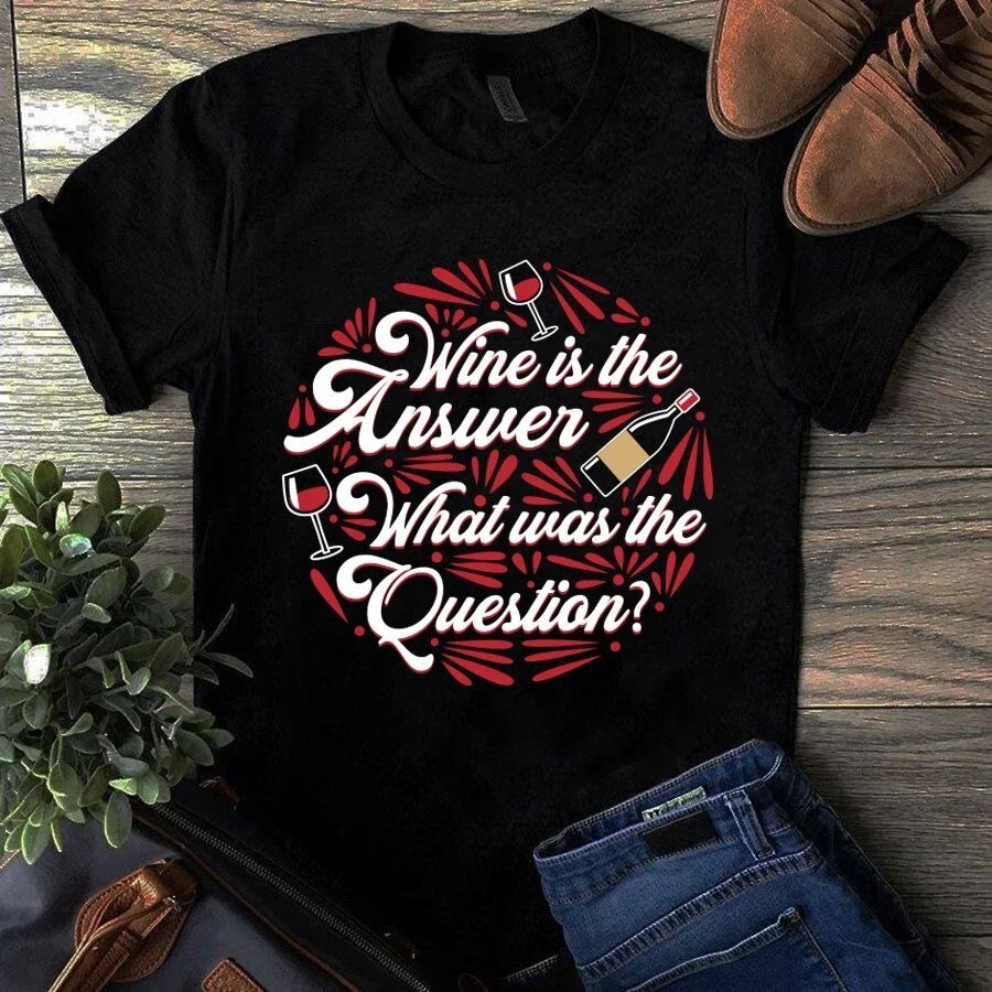 Wine Is the Answer What Was the Question Tshirt Unisex T-shirt, Sweatshirt, Hoodie, Long Sleeve Tee - T-Shirt, Sweatshirt, Hoodie