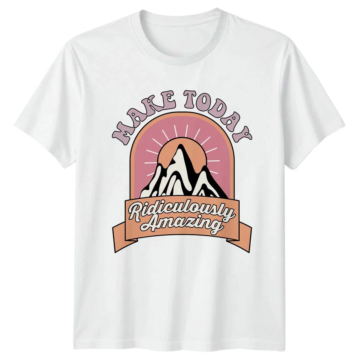 Make Today Ridiculously Amazing Womens T-Shirt Retro Aesthetic Inspirational Unisex T-shirt, Sweatshirt, Hoodie, Long Sleeve Tee - T-Shirt, Sweatshirt, Hoodie