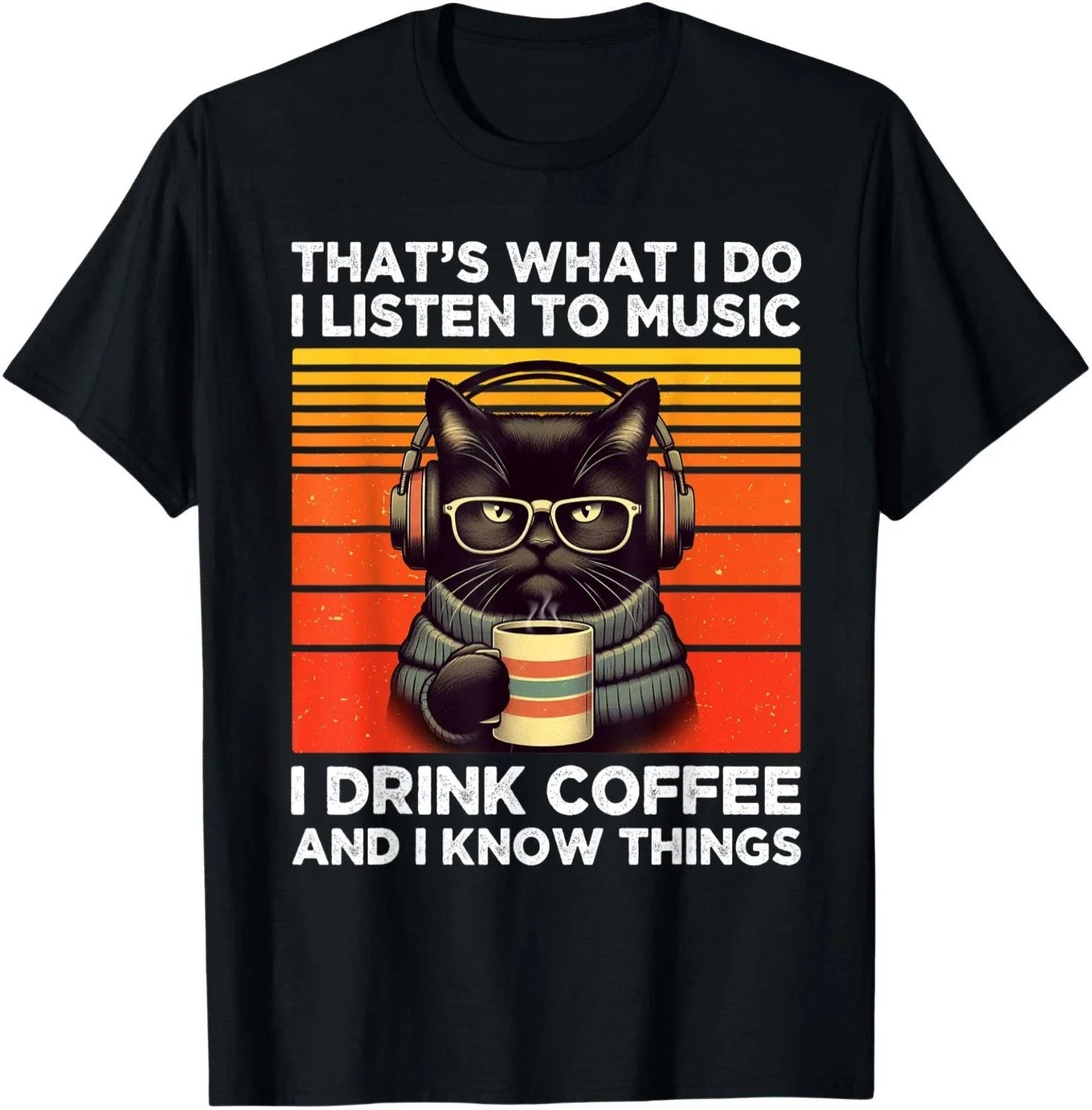 That's What I Do I Listen To Music I Drink Coffee Funny Cat Gift Unisex T-Shirt Unisex T-shirt, Sweatshirt, Hoodie, Long Sleeve Tee - T-Shirt, Sweatshirt, Hoodie